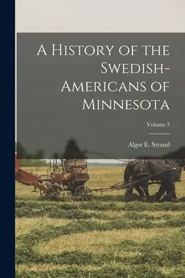 Storia degli svedesi-americani del Minnesota; Volume 3 - A History of the Swedish-Americans of Minnesota; Volume 3