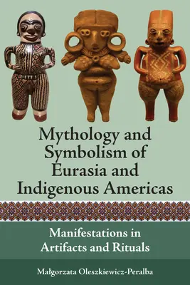 Mitologia e simbolismo dell'Eurasia e delle Americhe indigene: Manifestazioni in artefatti e rituali - Mythology and Symbolism of Eurasia and Indigenous Americas: Manifestations in Artifacts and Rituals