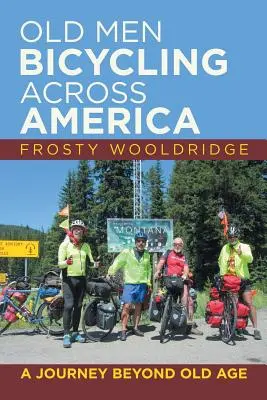 Vecchi in bicicletta attraverso l'America: Un viaggio oltre la vecchiaia - Old Men Bicycling Across America: A Journey Beyond Old Age