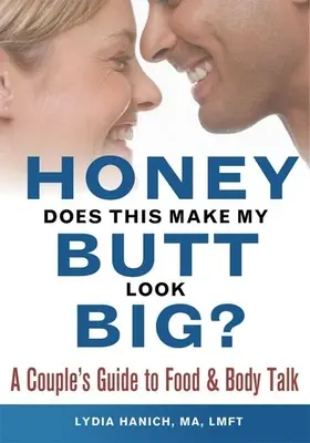 Tesoro, questo mi fa sembrare il sedere grosso? Una guida di coppia al cibo e ai discorsi sul corpo - Honey, Does This Make My Butt Look Big?: A Couple's Guide to Food and Body Talk
