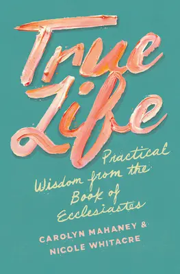 La vera vita: Saggezza pratica dal libro dell'Ecclesiaste - True Life: Practical Wisdom from the Book of Ecclesiastes