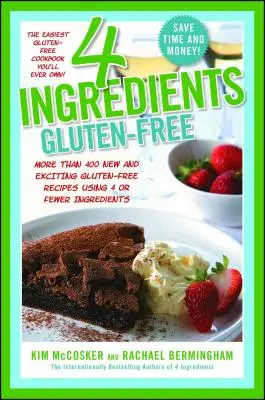 4 ingredienti senza glutine: Più di 400 nuove ed entusiasmanti ricette tutte realizzate con 4 o meno ingredienti e tutte senza glutine! - 4 Ingredients Gluten-Free: More Than 400 New and Exciting Recipes All Made with 4 or Fewer Ingredients and All Gluten-Free!