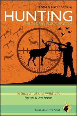 Caccia - Filosofia per tutti: Alla ricerca della vita selvaggia - Hunting - Philosophy for Everyone: In Search of the Wild Life