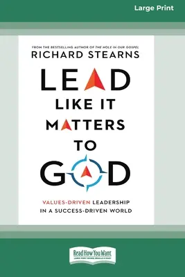 Condurre come se fosse importante per Dio: Leadership guidata dai valori in un mondo guidato dal successo [16pt Large Print Edition]. - Lead Like It Matters to God: Values-Driven Leadership in a Success-Driven World [16pt Large Print Edition]