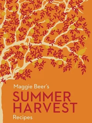 Le ricette del raccolto estivo di Maggie Beer - Maggie Beer's Summer Harvest Recipes