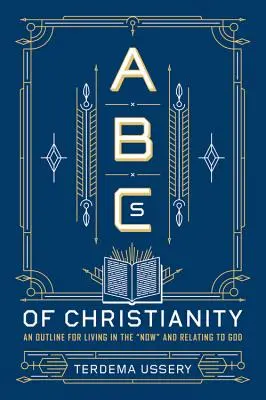 ABC del cristianesimo: Uno schema per vivere nell'adesso e relazionarsi con Dio - ABCs of Christianity: An Outline for Living in the Now and Relating to God