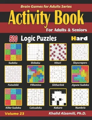 Libro di attività per adulti e anziani: 500 difficili enigmi di logica (Sudoku - Fillomino - Kakuro - Futoshiki - Hitori - Slitherlink - Killer Sudoku - Calcudoku - Activity Book for Adults & Seniors: 500 Hard Logic Puzzles (Sudoku - Fillomino - Kakuro - Futoshiki - Hitori - Slitherlink - Killer Sudoku - Calcudoku