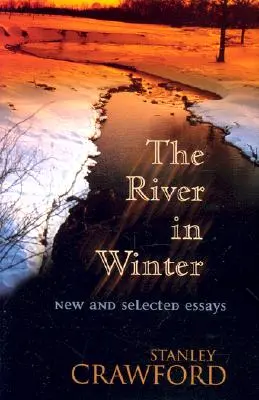Il fiume d'inverno: Saggi nuovi e selezionati - The River in Winter: New and Selected Essays