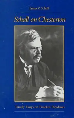 Schall su Chesterton: Saggi puntuali su paradossi senza tempo - Schall on Chesterton: Timely Essays on Timeless Paradoxes