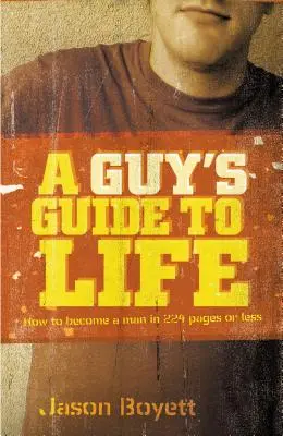 Guida alla vita di un ragazzo: come diventare un uomo in 224 pagine o meno - A Guy's Guide to Life: How to Become a Man in 224 Pages or Less