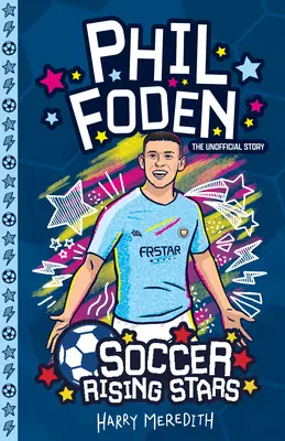 Stelle nascenti del calcio: Phil Foden - Soccer Rising Stars: Phil Foden