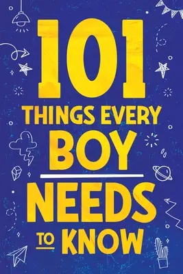 101 cose che ogni ragazzo deve sapere: Importanti consigli di vita per ragazzi adolescenti! - 101 Things Every Boy Needs To Know: Important Life Advice for Teenage Boys!