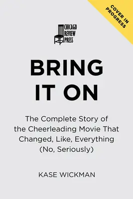 Bring it on: La storia completa del film sulle cheerleader che ha cambiato tutto (sul serio) - Bring It on: The Complete Story of the Cheerleading Movie That Changed, Like, Everything (No, Seriously)