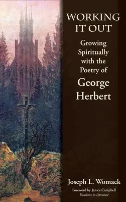 Lavorare per risolvere il problema: Crescere spiritualmente con la poesia di George Herbert - Working it Out: Growing Spiritually with the Poetry of George Herbert