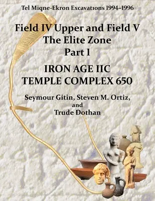 Tel Miqne 10/1: Scavi di Tel Miqne-Ekron 1994-1996, campo IV superiore e campo V, zona d'élite Parte 1: Complesso templare dell'età del ferro IIc - Tel Miqne 10/1: Tel Miqne-Ekron Excavations 1994-1996, Field IV Upper and Field V, the Elite Zone Part 1: Iron Age IIc Temple Complex