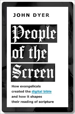 Il popolo dello schermo: Come gli evangelici hanno creato la Bibbia digitale e come questa influenza la loro lettura delle Scritture - People of the Screen: How Evangelicals Created the Digital Bible and How It Shapes Their Reading of Scripture