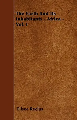 La Terra e i suoi abitanti - Africa - Vol. I - The Earth And Its Inhabitants - Africa - Vol. I