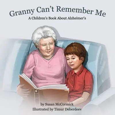 La nonna non si ricorda di me: Un libro per bambini sull'Alzheimer - Granny Can't Remember Me: A Children's Book About Alzheimer's