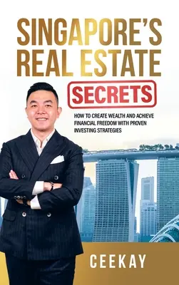 I segreti immobiliari di Singapore: Come creare ricchezza e raggiungere la libertà finanziaria con strategie di investimento comprovate - Singapore's Real Estate Secrets: How to Create Wealth & Achieve Financial Freedom with Proven Investing Strategies