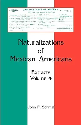 Naturalizzazioni di messicani americani: Estratti, volume 4 - Naturalizations of Mexican Americans: Extracts, Volume 4