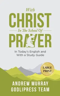 Andrew Murray Con Cristo nella scuola di preghiera: In inglese odierno e con una guida allo studio (GRANDE STAMPA) - Andrew Murray With Christ In The School Of Prayer: In Today's English and with a Study Guide (LARGE PRINT)