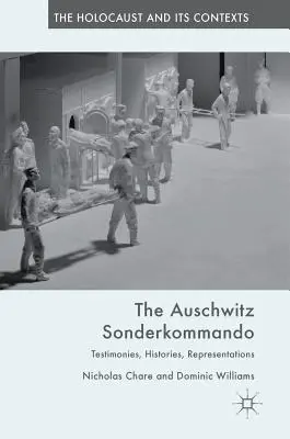 Il Sonderkommando di Auschwitz: Testimonianze, storie, rappresentazioni - The Auschwitz Sonderkommando: Testimonies, Histories, Representations