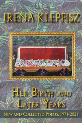La sua nascita e gli anni successivi: Poesie nuove e raccolte, 1971-2021 - Her Birth and Later Years: New and Collected Poems, 1971-2021