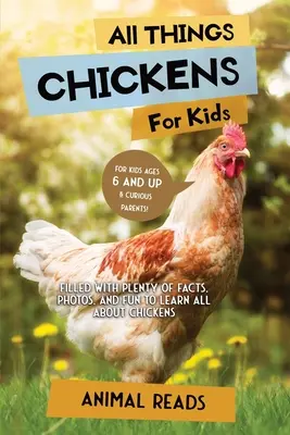 Tutte le cose sui polli per bambini: Pieno di fatti, foto e divertimento per imparare tutto sui polli - All Things Chickens For Kids: Filled With Plenty of Facts, Photos, and Fun to Learn all About Chickens