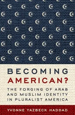 Diventare americani: la formazione dell'identità araba e musulmana nell'America pluralista - Becoming American?: The Forging of Arab and Muslim Identity in Pluralist America