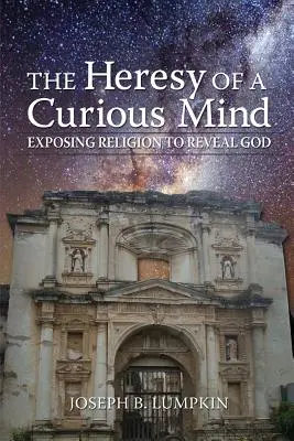 L'eresia di una mente curiosa: Esporre la religione per rivelare Dio - The Heresy of a Curious Mind: Exposing Religion to Reveal God