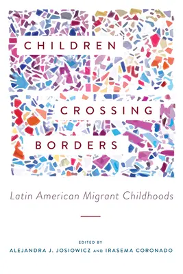 Bambini che attraversano le frontiere: Infanzia migrante in America Latina - Children Crossing Borders: Latin American Migrant Childhoods