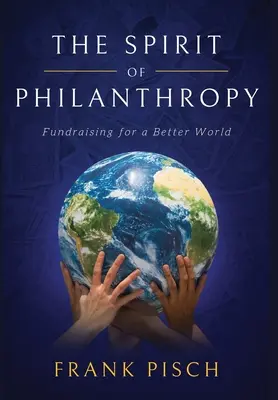 Lo spirito della filantropia: Raccolta fondi per un mondo migliore - The Spirit of Philanthropy: Fundraising for a Better World
