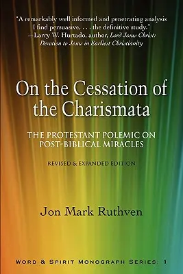 Sulla cessazione dei carismi: la polemica protestante sui miracoli post-biblici - Edizione riveduta e ampliata - On the Cessation of the Charismata: The Protestant Polemic on Post-Biblical Miracles--Revised & Expanded Edition