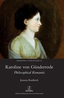 Karoline von Gnderrode: Romantica filosofica - Karoline von Gnderrode: Philosophical Romantic