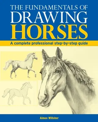 I fondamenti del disegno dei cavalli: Una guida completa passo dopo passo - The Fundamentals of Drawing Horses: A Complete Step-By-Step Guide