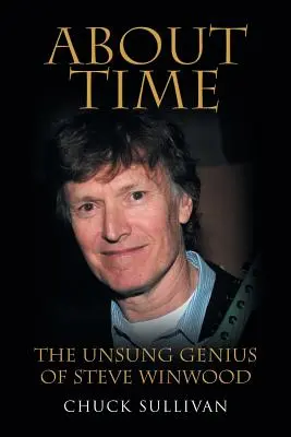 About Time: Il genio non celebrato di Steve Winwood - About Time: The Unsung Genius of Steve Winwood