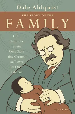 La storia della famiglia: G.K. Chesterton sull'unico Stato che crea e ama i propri cittadini - The Story of the Family: G.K. Chesterton on the Only State That Creates and Loves Its Own Citizens