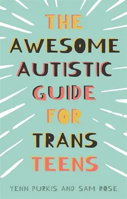 La fantastica guida autistica per adolescenti trans - The Awesome Autistic Guide for Trans Teens