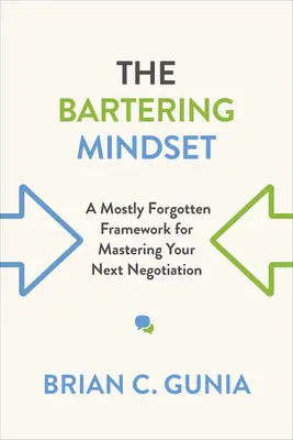 La mentalità del baratto: Una struttura per lo più dimenticata per padroneggiare la prossima negoziazione - The Bartering Mindset: A Mostly Forgotten Framework for Mastering Your Next Negotiation