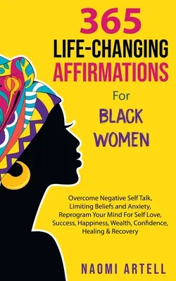 365 affermazioni che cambiano la vita delle donne nere: Superare i discorsi negativi su di sé, le convinzioni limitanti e l'ansia, riprogrammare la mente per l'amore di sé e il successo, - 365 Life-Changing Affirmations For Black Women: Overcome Negative Self Talk, Limiting Beliefs and Anxiety, Reprogram Your Mind For Self Love, Success,