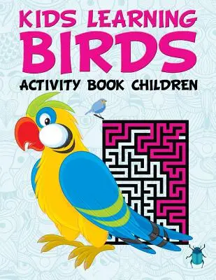 Uccelli didattici per bambini: Libro di attività per bambini - Kids Learning Birds: Activity Book Children