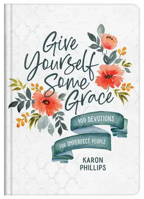 Datti un po' di grazia: 100 devozioni per persone imperfette - Give Yourself Some Grace: 100 Devotions for Imperfect People