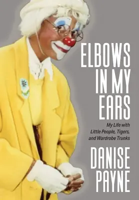 Gomiti nelle orecchie: la mia vita con i piccoli, le tigri e i bauli del guardaroba - Elbows in My Ears: My Life with Little People, Tigers, and Wardrobe Trunks