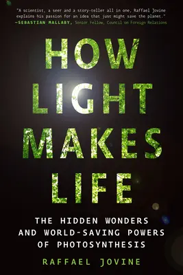 Come la luce crea la vita: Le meraviglie nascoste e i poteri salva-mondo della fotosintesi - How Light Makes Life: The Hidden Wonders and World-Saving Powers of Photosynthesis
