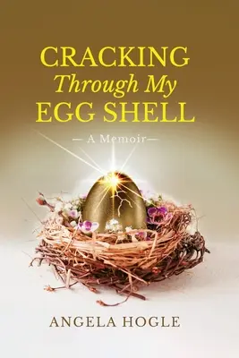 Sfondare il guscio d'uovo: Un libro di memorie - Cracking Through My Eggshell: A Memoir