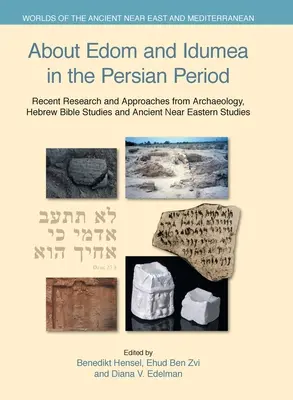 Edom e Idumea nel periodo persiano: Recenti ricerche e approcci dall'archeologia, dagli studi biblici ebraici e dagli studi del Vicino Oriente antico - About Edom and Idumea in the Persian Period: Recent Research and Approaches from Archaeology, Hebrew Bible Studies and Ancient Near Eastern Studies