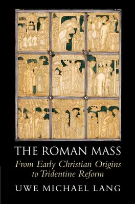 La Messa romana: Dalle origini paleocristiane alla riforma tridentina - The Roman Mass: From Early Christian Origins to Tridentine Reform