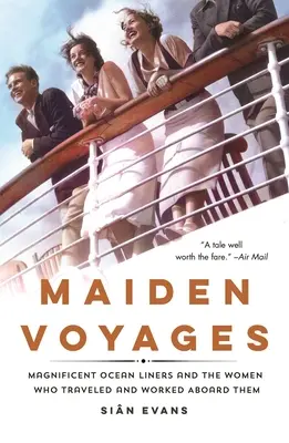 Viaggi inaugurali: Magnifici transatlantici e le donne che vi hanno viaggiato e lavorato a bordo - Maiden Voyages: Magnificent Ocean Liners and the Women Who Traveled and Worked Aboard Them