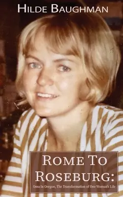 Da Roma a Roseburg: Oma in Oregon, la trasformazione della vita di una donna - Rome To Roseburg: Oma In Oregon, The Transformation of One Woman's Life