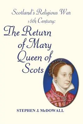 La guerra di religione in Scozia - XVI secolo: Il ritorno di Maria Regina di Scozia - Scotland's Religious War - 16th Century: The Return of Mary Queen of Scots